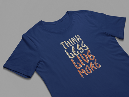 Printed T-shirt Regular : Think Less Live More - The Printed Cue LLC